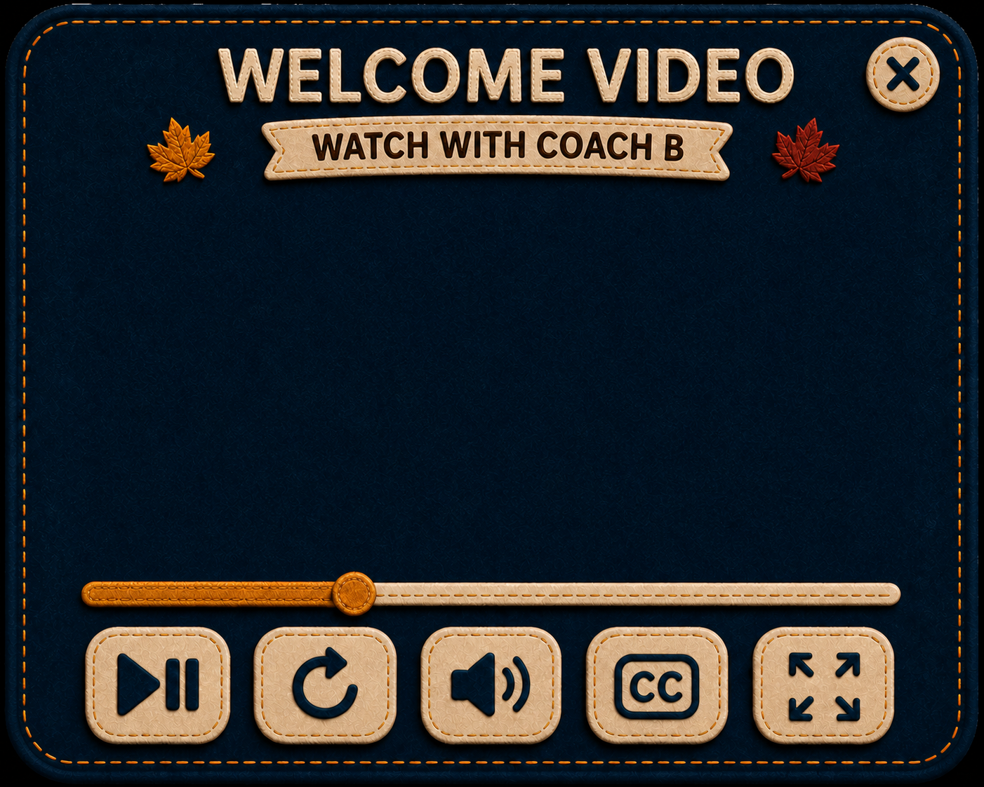 Welcome Video player with a navy felt panel, open video area, progress bar, and five tactile controls.